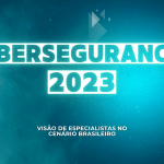 Cibersegurança para 2023: Visão de especialistas no cenário brasileiro