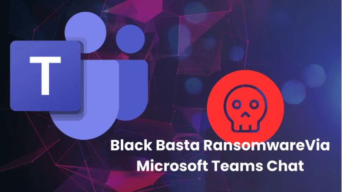 Operadores do Black Basta Ransomware usam o Microsoft Teams para invadir organizações